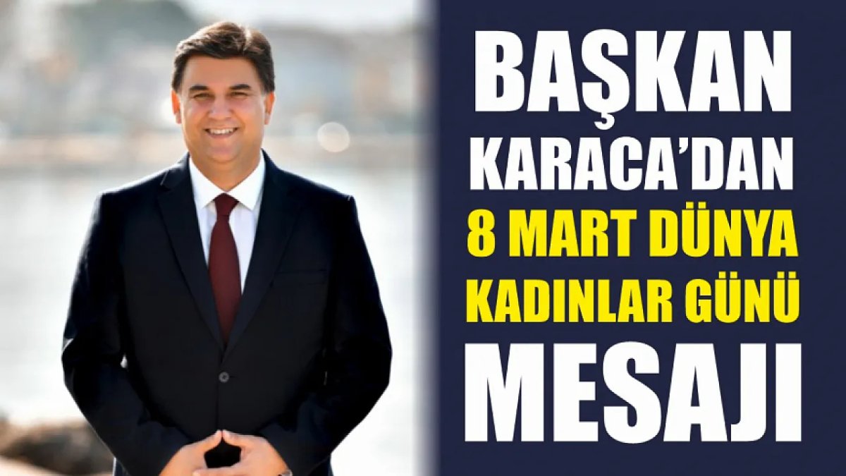 Başkan Karaca'dan 8 Mart Dünya Kadınlar Günü Kutlaması