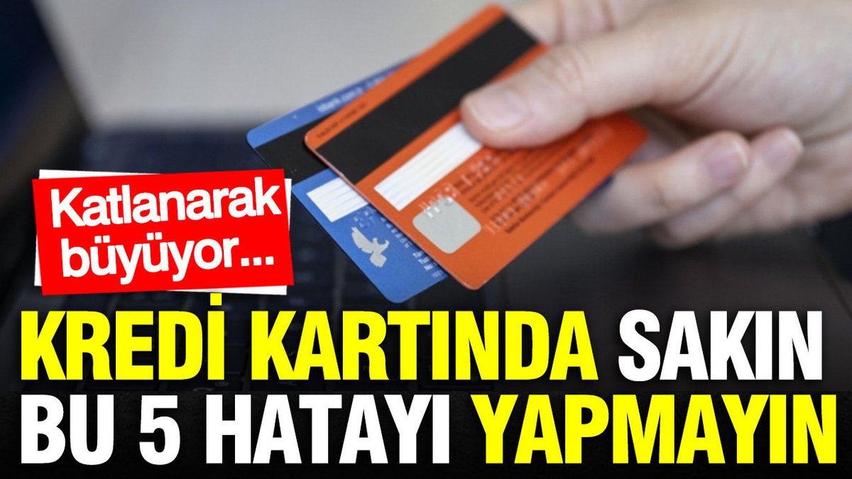 Kredi Kartı Sahiplerinin Yaptığı 5 Tehlikeli Hata