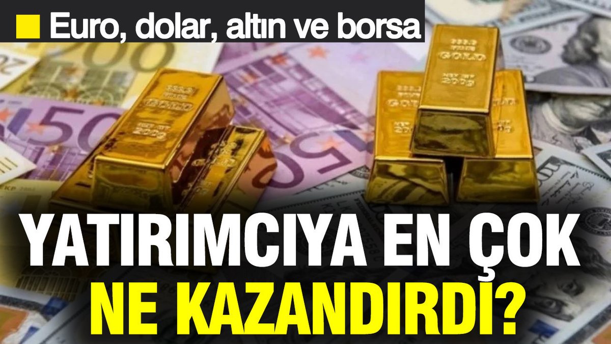Altın, Borsa, Euro Ve Dolar: Yatırımcılar İçin En Karlı Seçenek Hangisi?