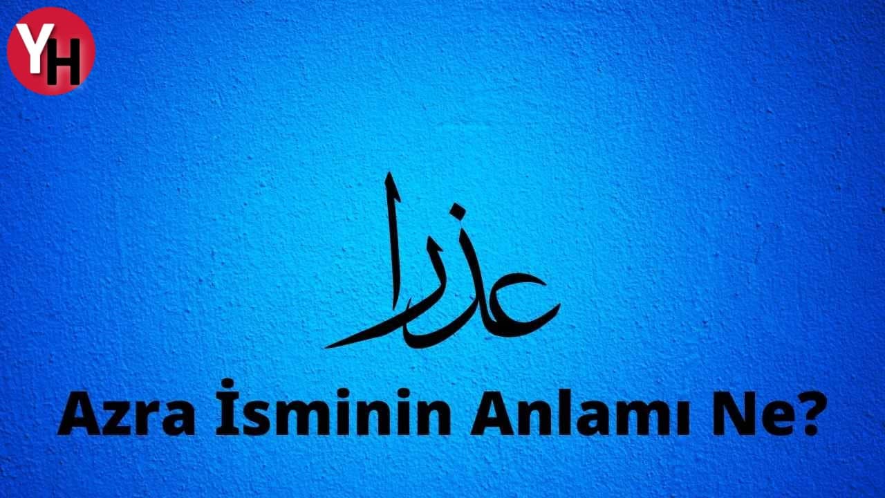 Azra İsminin Anlamı Ne? Azra Ne Demek, Hangi Dilde? Azra İsmi Kur'an-ı Kerim'de Geçiyor Mu?