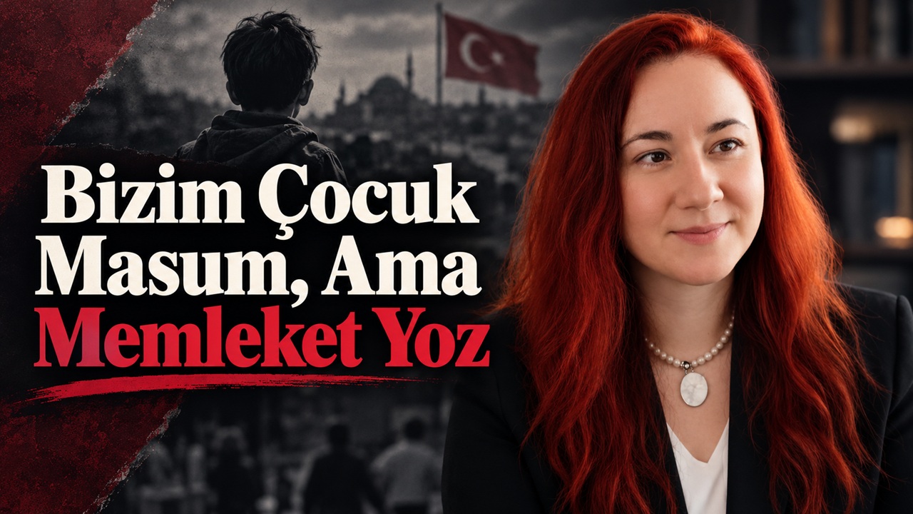 "Bizim Çocuk Masum, Ama Memleket Yoz"