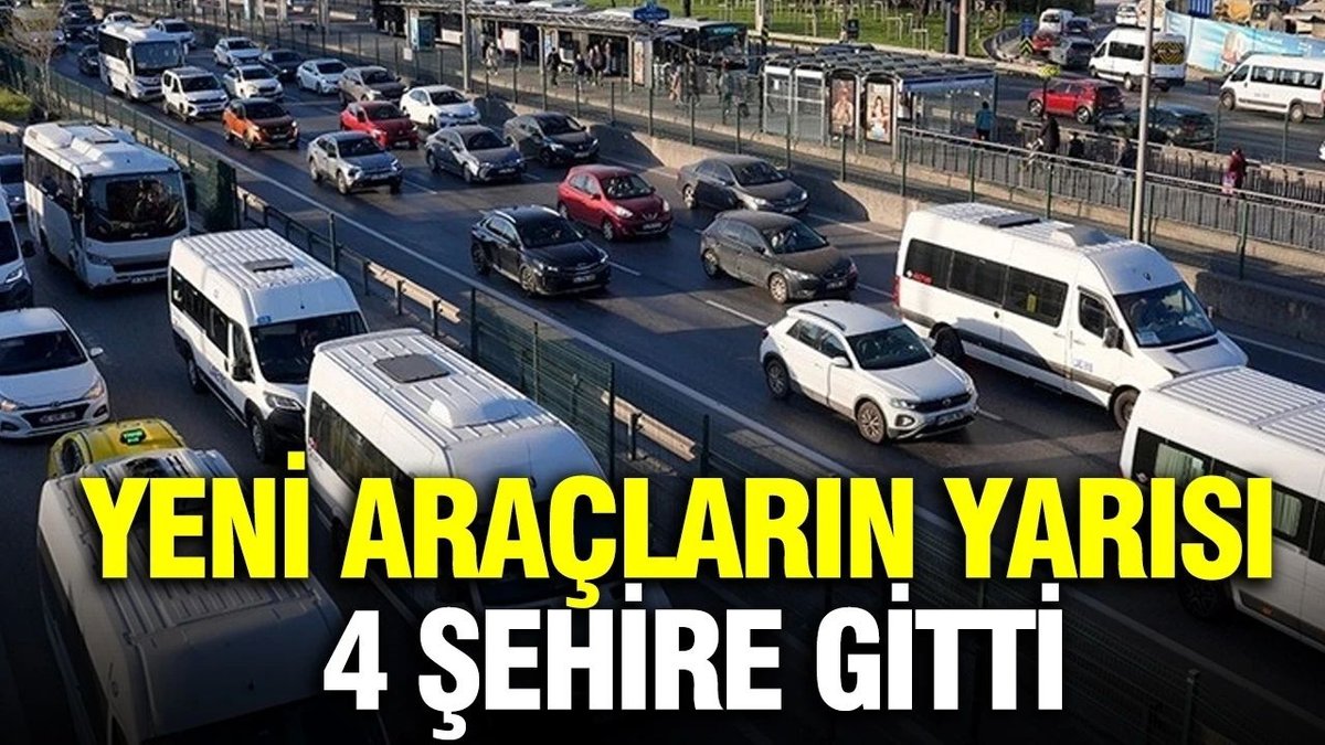 Yeni Araçların Yarıdan Fazlası 4 Büyükşehirde Kayıt Altına Alındı